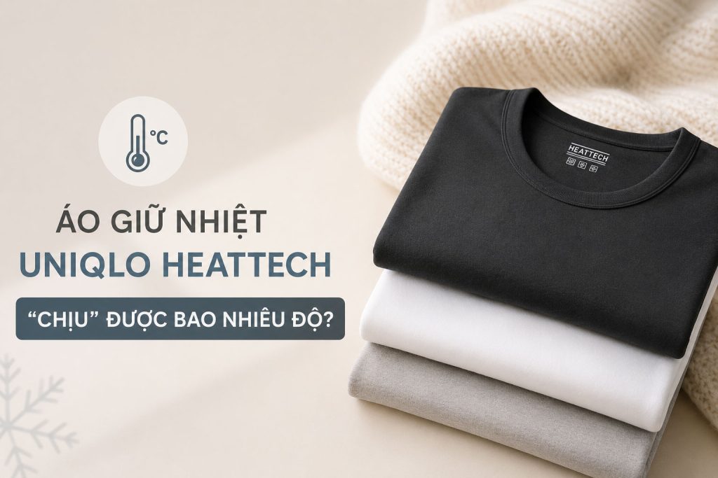 Review Thực Tế: Áo Giữ Nhiệt Uniqlo Heattech "Chịu" Được Bao Nhiêu Độ?
