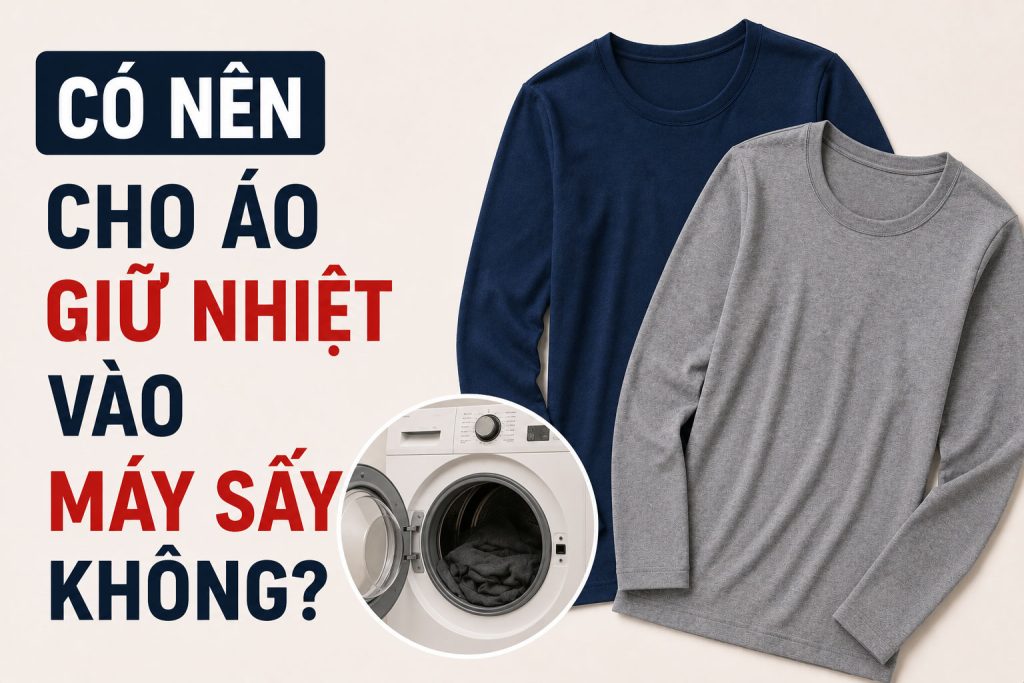 Có Nên Cho Áo Giữ Nhiệt Heattech Uniqlo Vào Máy Sấy Không