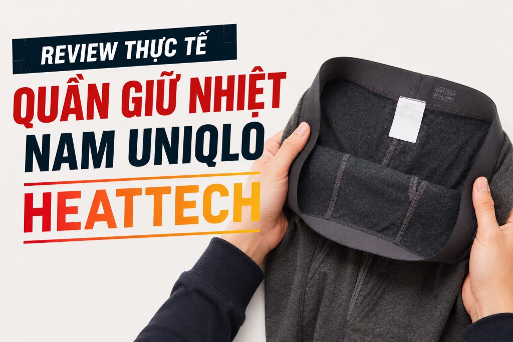 Review thực tế: Quần giữ nhiệt nam Uniqlo HEATTECH sau một mùa đông sử dụng