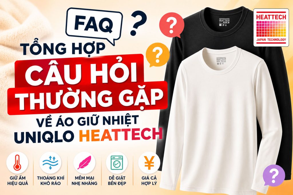 Tổng hợp 25 câu hỏi thường gặp về áo giữ nhiệt Uniqlo HEATTECH