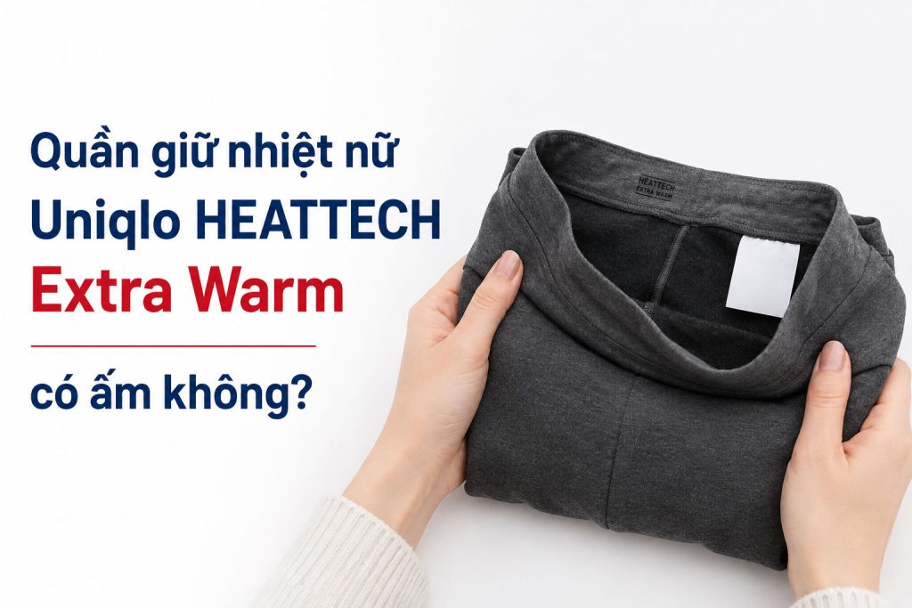Quần giữ nhiệt nữ Uniqlo HEATTECH Extra Warm có ấm không?