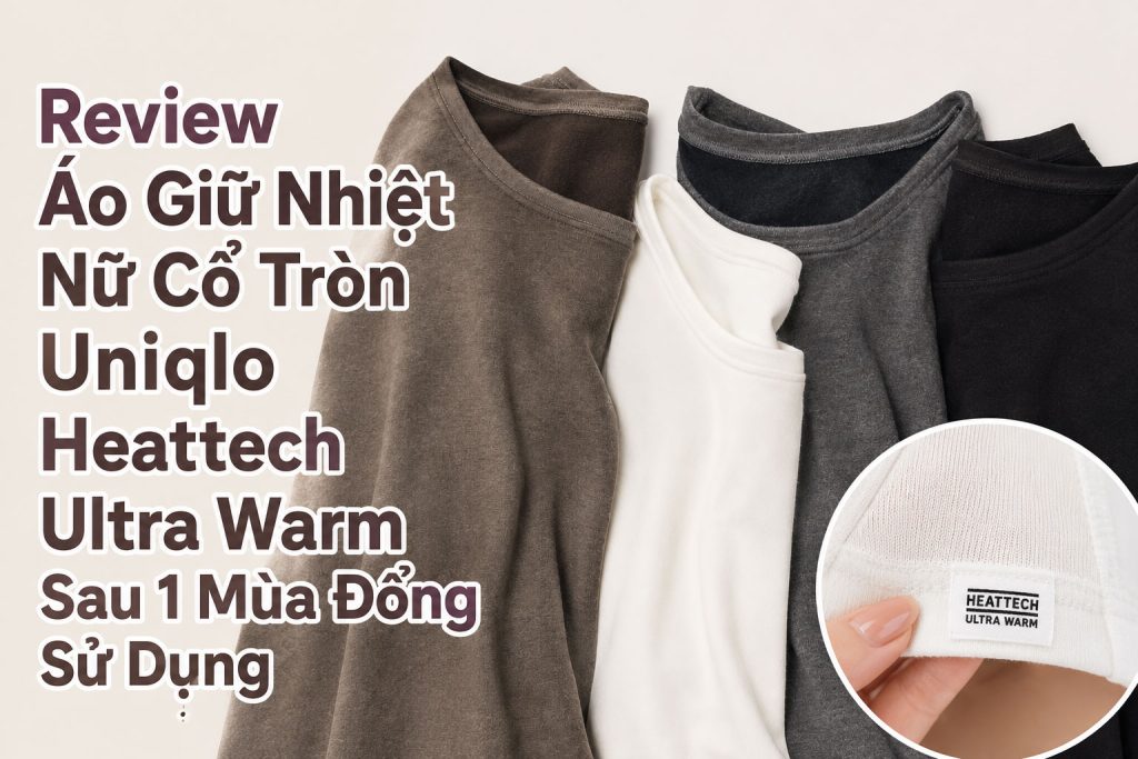 Review Áo Giữ Nhiệt Nữ Cổ Tròn Uniqlo Heattech Ultra Warm Sau 1 Mùa Đông Sử Dụng