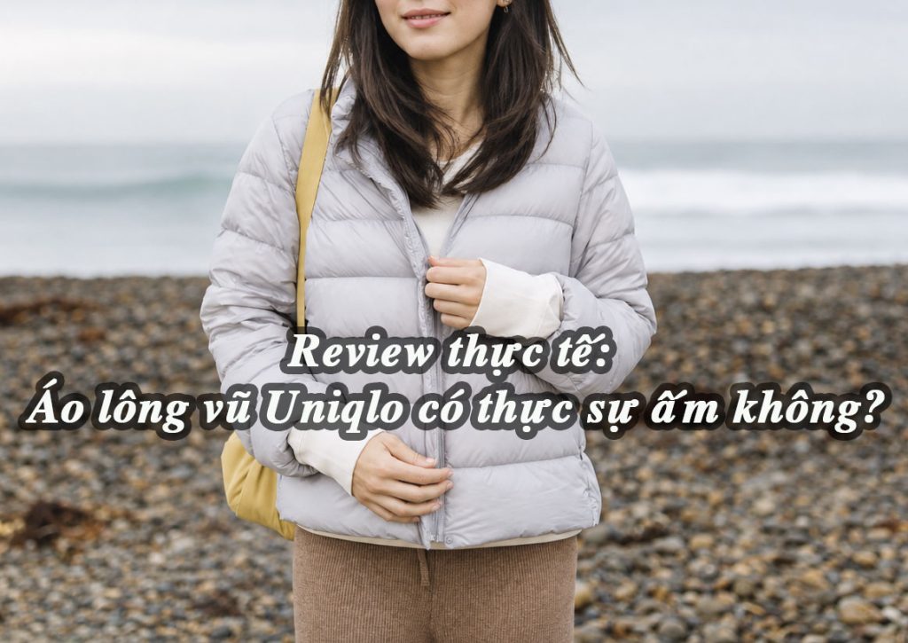 Review Thực Tế: Áo Lông Vũ Uniqlo Có Thật Sự Ấm Không